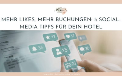 Mehr Likes, mehr Buchungen: 5 Social-Media Tipps für dein Hotel